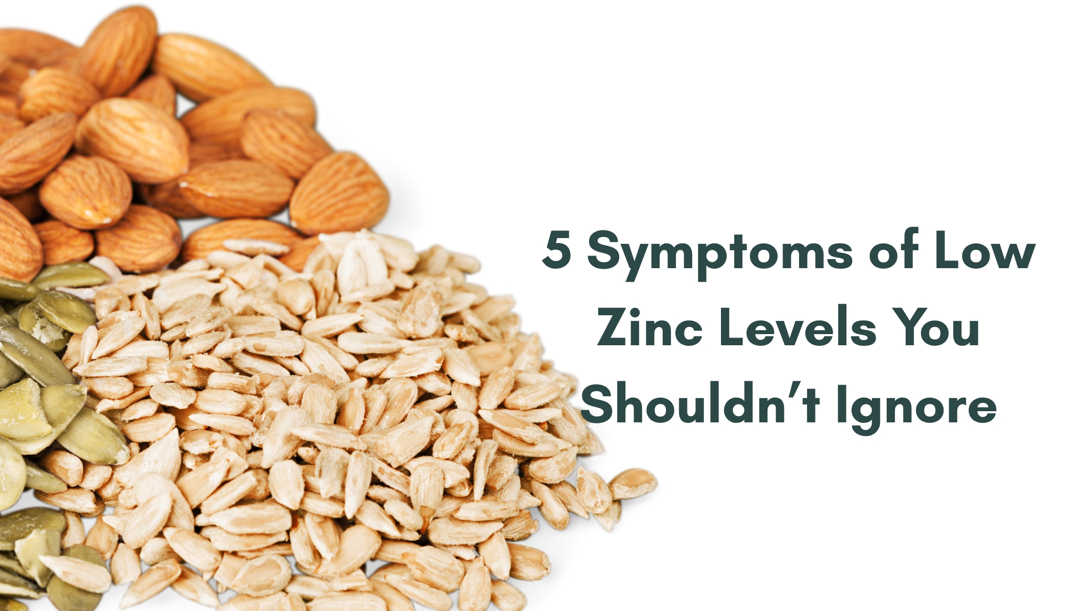 5 Symptoms of Low Zinc Levels You Shouldn’t Ignore